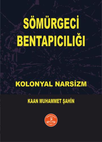 KOLONYAL NARSİZM SÖMÜRGECİ BENTAPICILIĞI